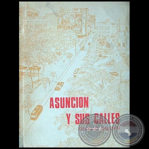 ASUNCIN Y SUS CALLES - Antecedentes Histricos - Autor: OSVALDO KALLSEN - Ao 1974
